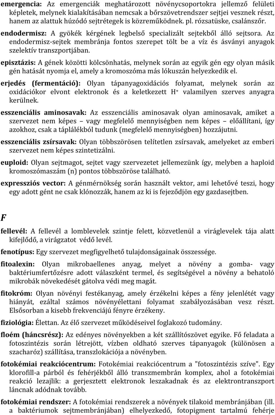 Az endodermisz-sejtek membránja fontos szerepet tölt be a víz és ásványi anyagok szelektív transzportjában.