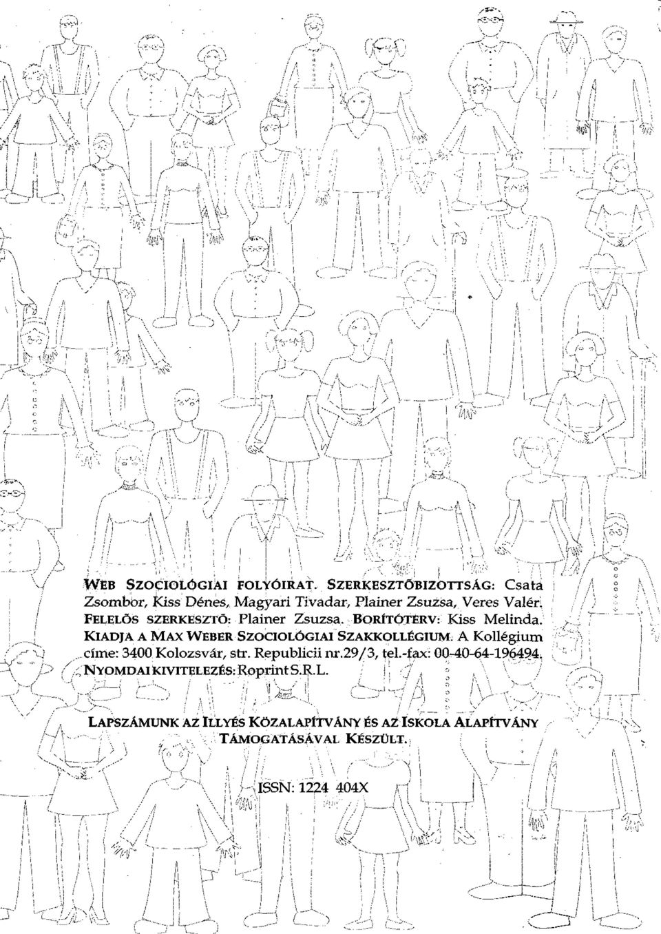 FELELŐS SZERKESZTŐ: Plainer Zsuzsa. BORÍTÓTERV: Kiss Melinda. KIADJA A MAX WEBER SZOCIOLÓGIAI SZAKKOLLÉGIUM.