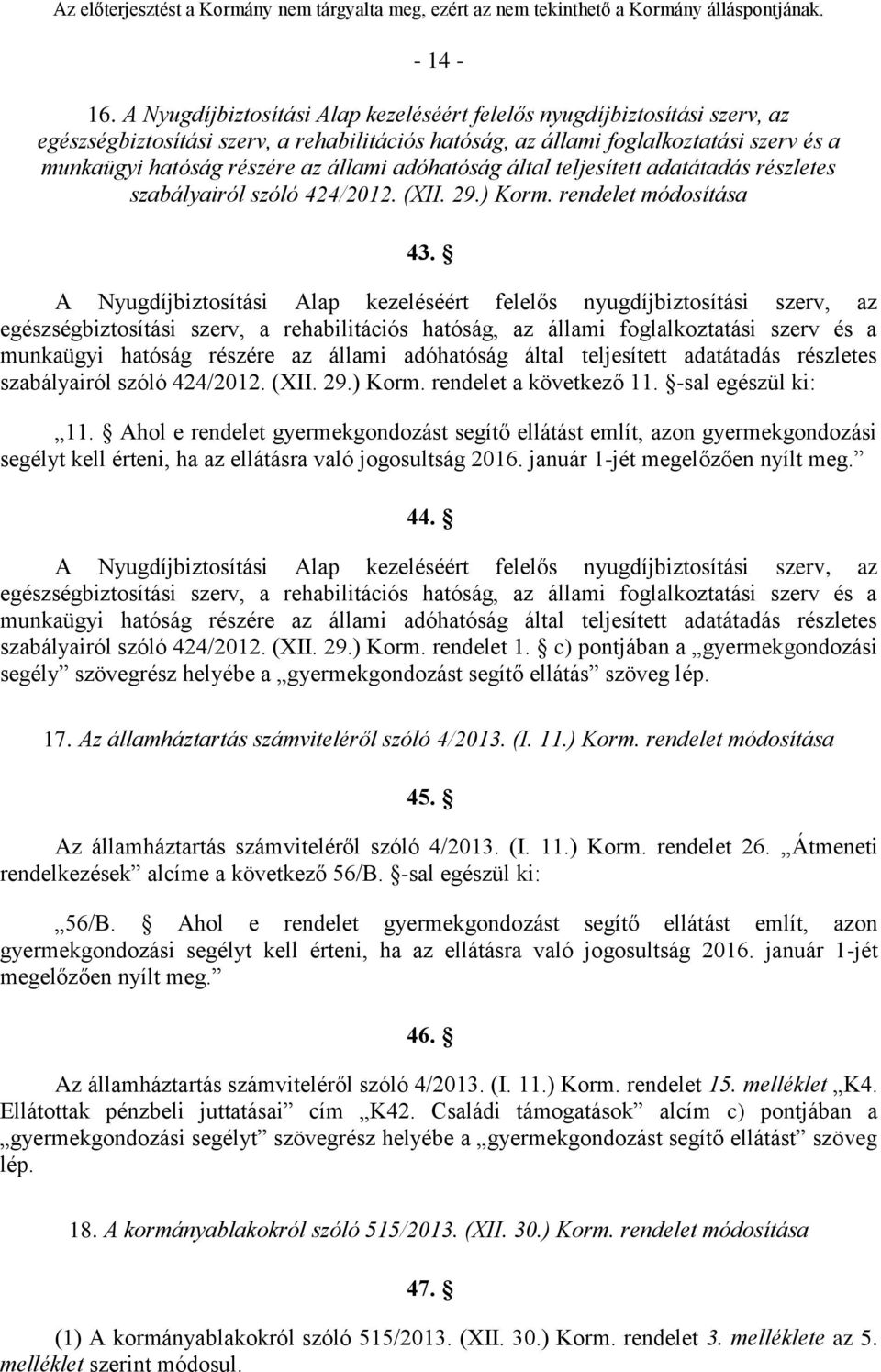 állami adóhatóság által teljesített adatátadás részletes szabályairól szóló 424/2012. (XII. 29.) Korm. rendelet módosítása 43.