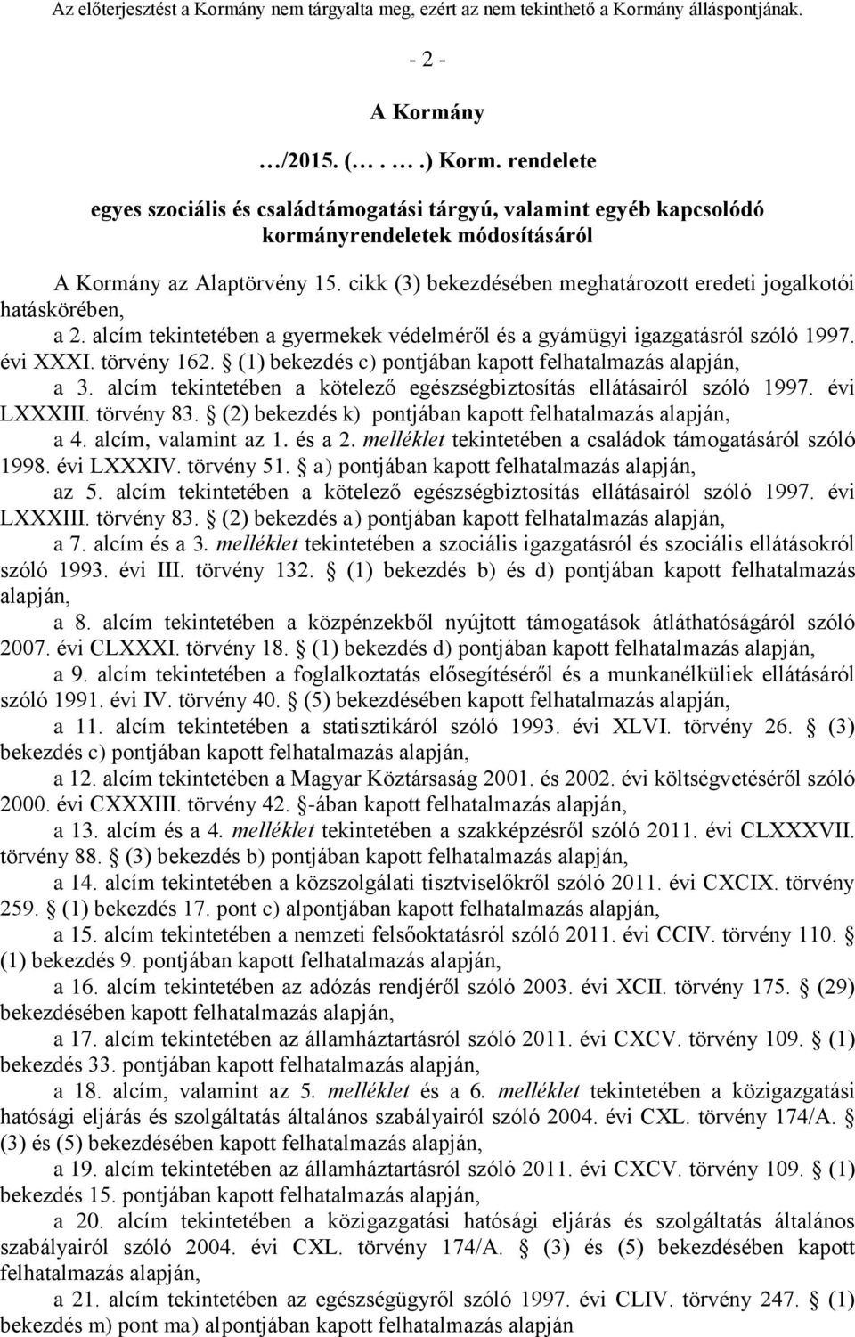 (1) bekezdés c) pontjában kapott felhatalmazás alapján, a 3. alcím tekintetében a kötelező egészségbiztosítás ellátásairól szóló 1997. évi LXXXIII. törvény 83.