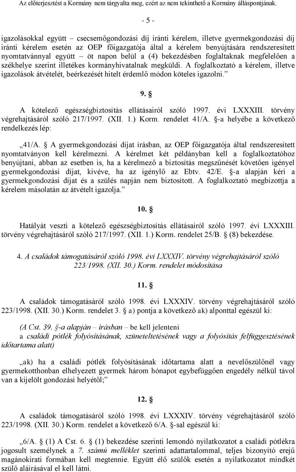 A foglalkoztató a kérelem, illetve igazolások átvételét, beérkezését hitelt érdemlő módon köteles igazolni. 9. A kötelező egészségbiztosítás ellátásairól szóló 1997. évi LXXXIII.