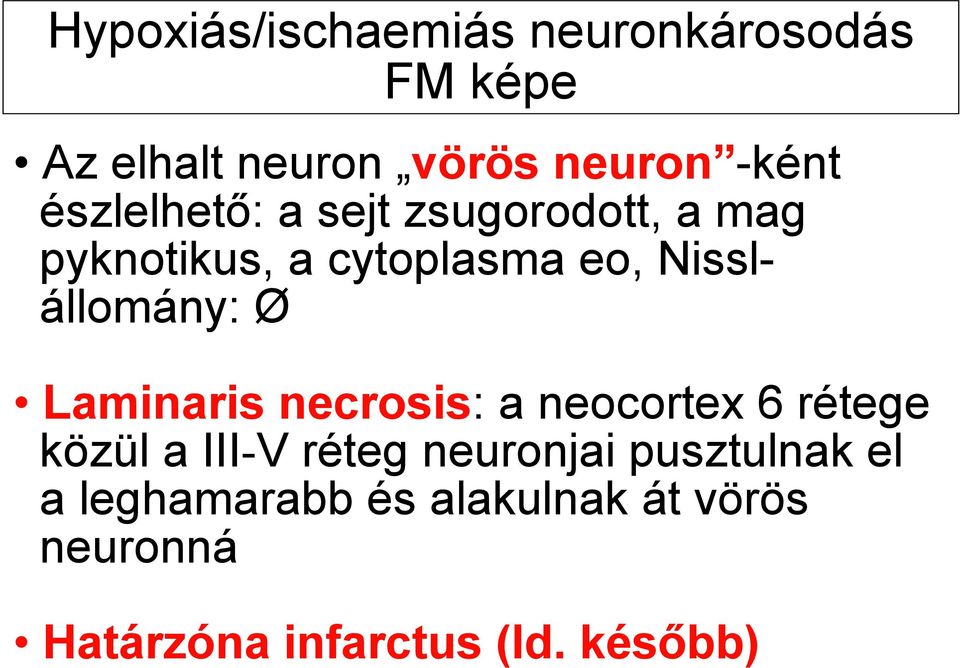 Ø Laminaris necrosis: a neocortex 6 rétege közül a III-V réteg neuronjai