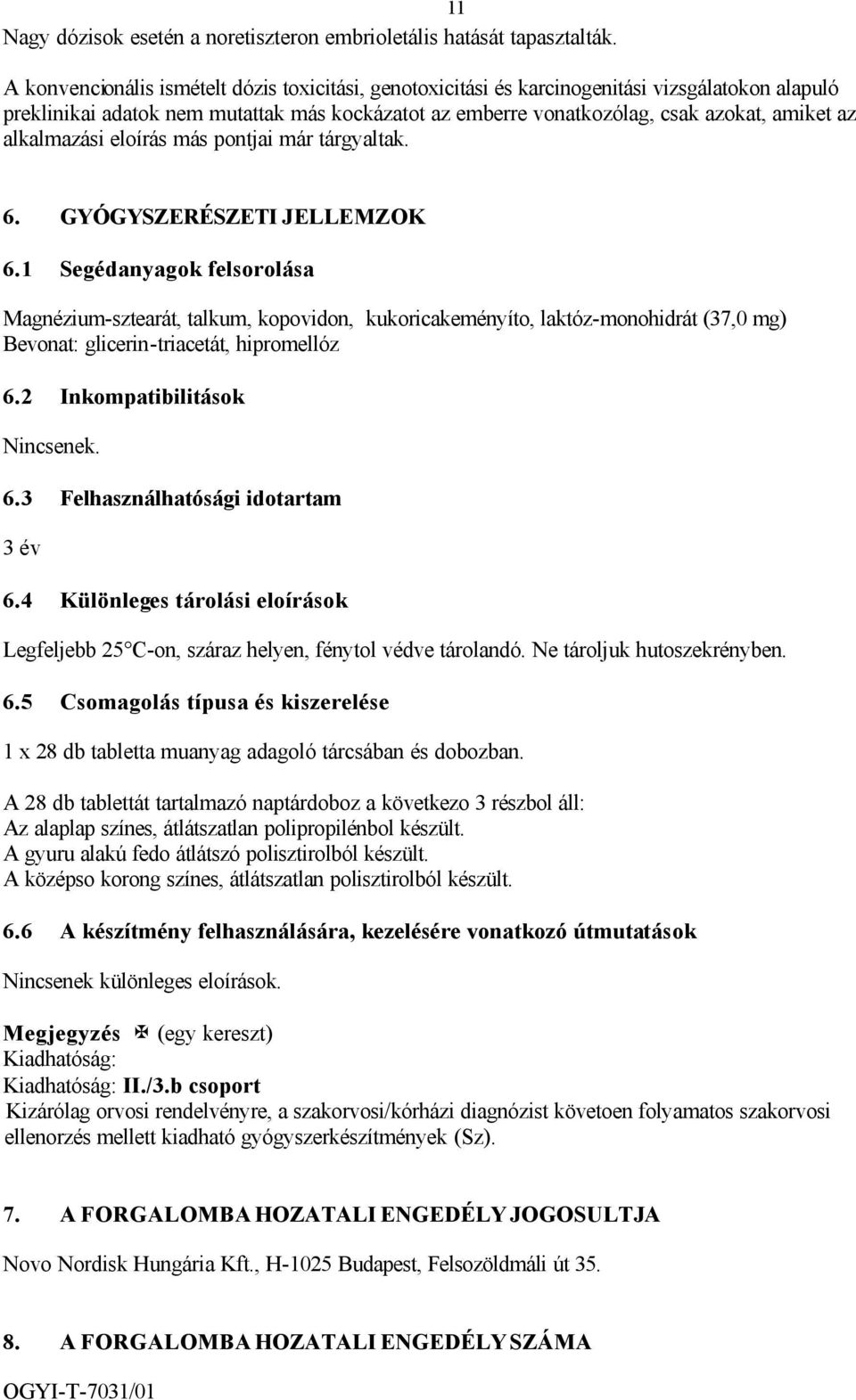 alkalmazási eloírás más pontjai már tárgyaltak. 6. GYÓGYSZERÉSZETI JELLEMZOK 6.