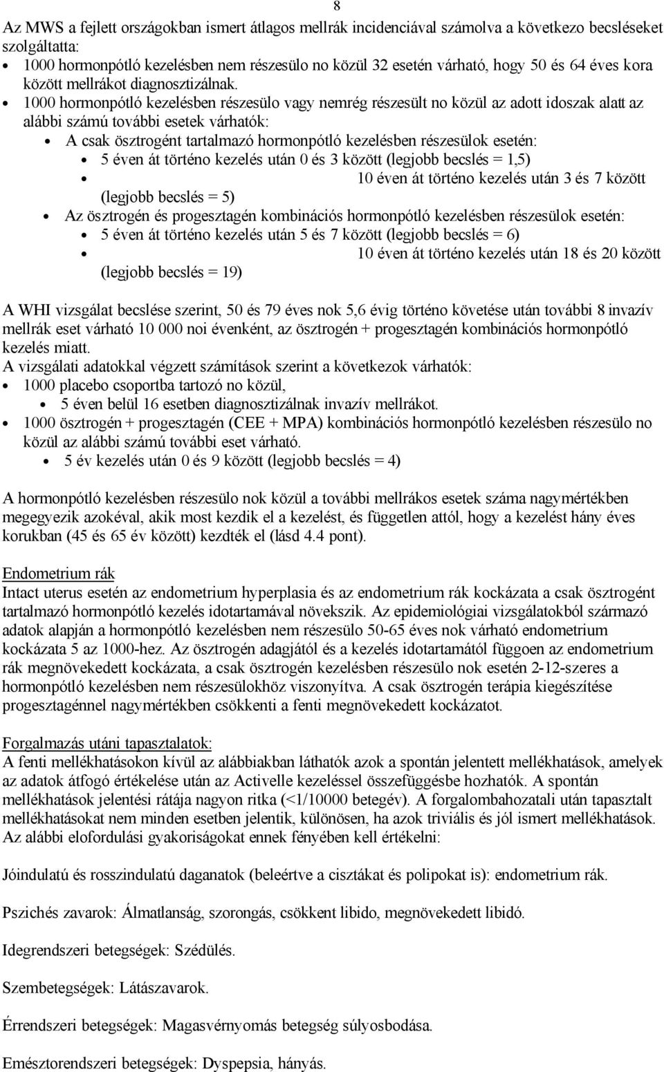 1000 hormonpótló kezelésben részesülo vagy nemrég részesült no közül az adott idoszak alatt az alábbi számú további esetek várhatók: A csak ösztrogént tartalmazó hormonpótló kezelésben részesülok