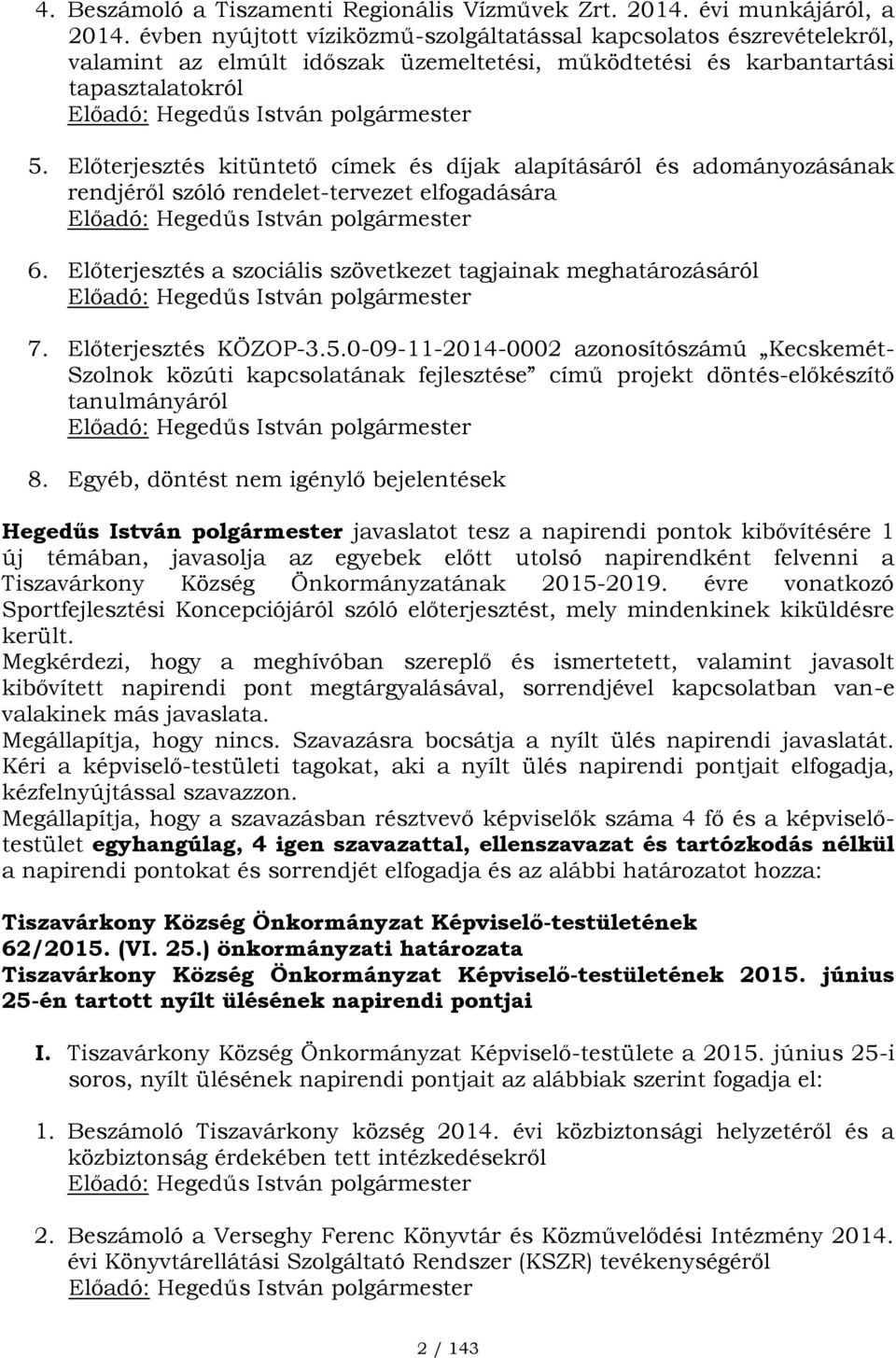 Előterjesztés kitüntető címek és díjak alapításáról és adományozásának rendjéről szóló rendelet-tervezet elfogadására Előadó: Hegedűs István polgármester 6.