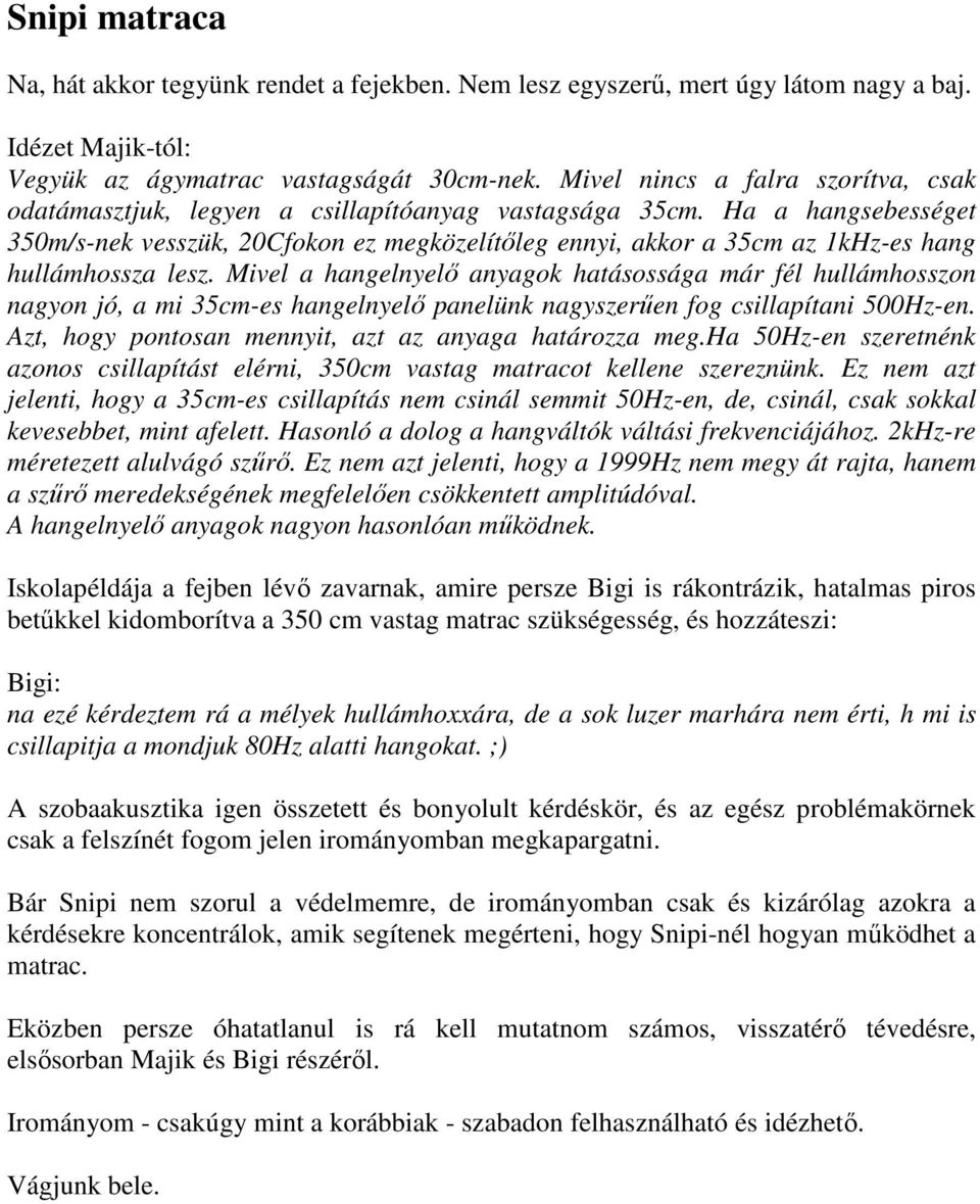 Ha a hangsebességet 350m/s-nek vesszük, 20Cfokon ez megközelítőleg ennyi, akkor a 35cm az 1kHz-es hang hullámhossza lesz.