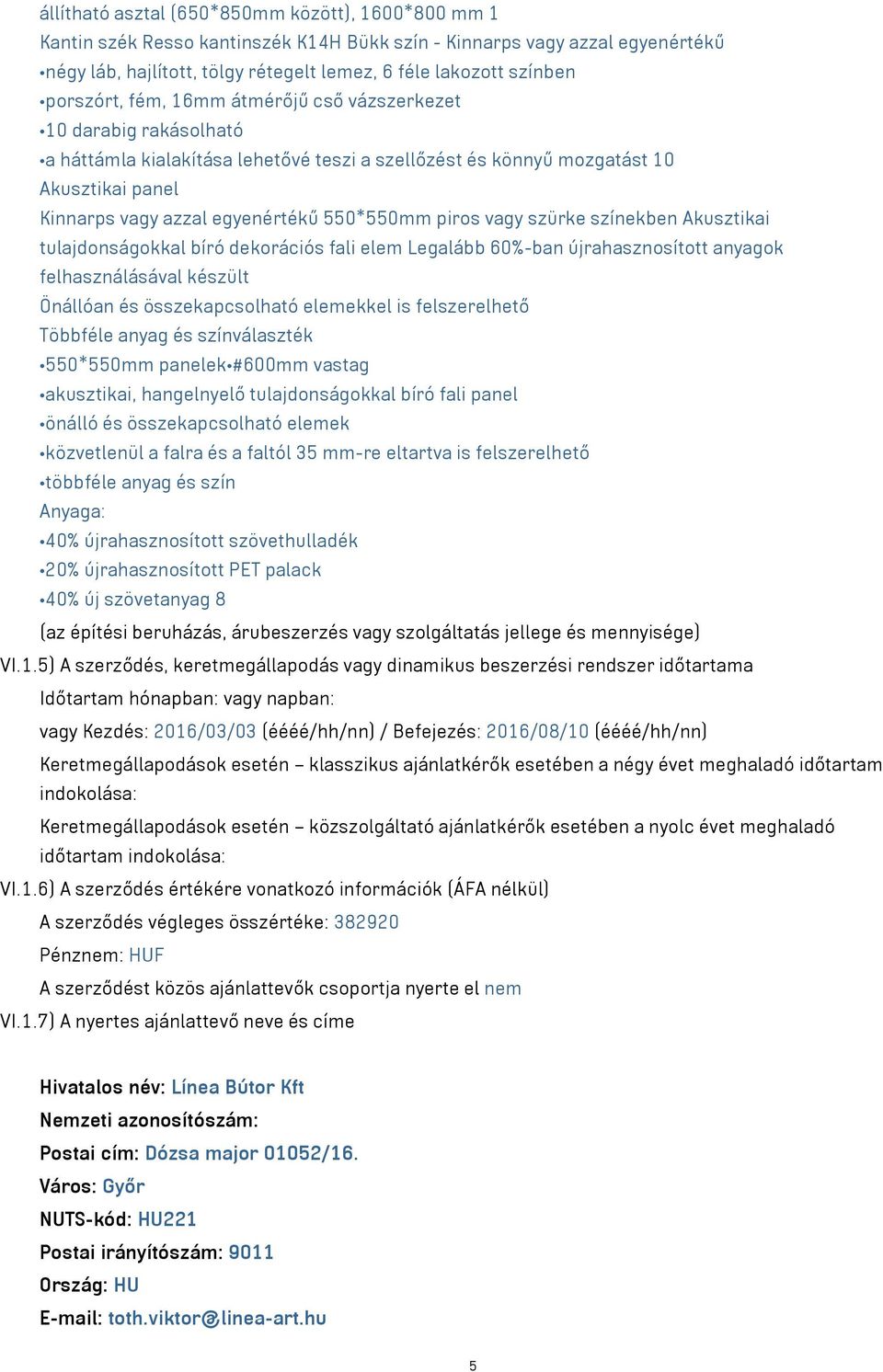 550*550mm piros vagy szürke színekben Akusztikai tulajdonságokkal bíró dekorációs fali elem Legalább 60%-ban újrahasznosított anyagok felhasználásával készült Önállóan és összekapcsolható elemekkel