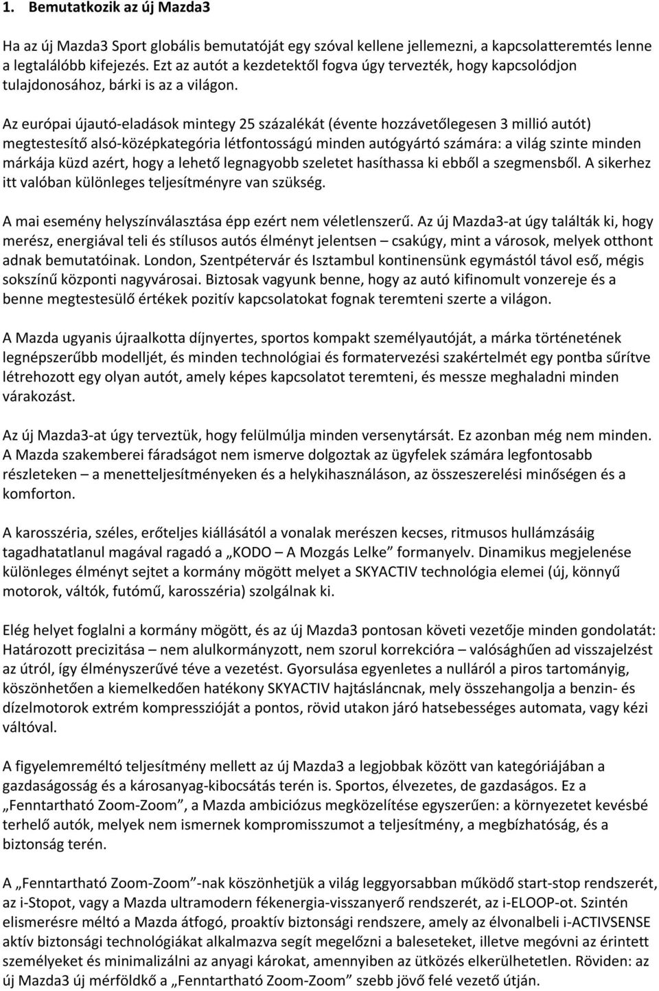 Az európai újautó-eladások mintegy 25 százalékát (évente hozzávetőlegesen 3 millió autót) megtestesítő alsó-középkategória létfontosságú minden autógyártó számára: a világ szinte minden márkája küzd