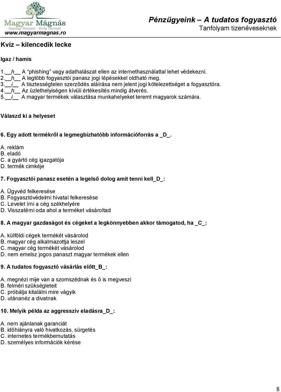 i A magyar termékek választása munkahelyeket teremt magyarok számára. Válaszd ki a helyeset 6. Egy adott termékről a legmegbízhatóbb információforrás a _D_. A. reklám B. eladó C.