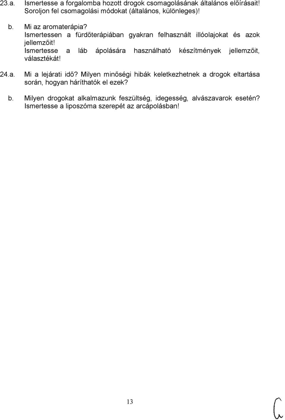 Ismertesse a láb ápolására használható készítmények jellemzőit, választékát! 24.a. Mi a lejárati idő?