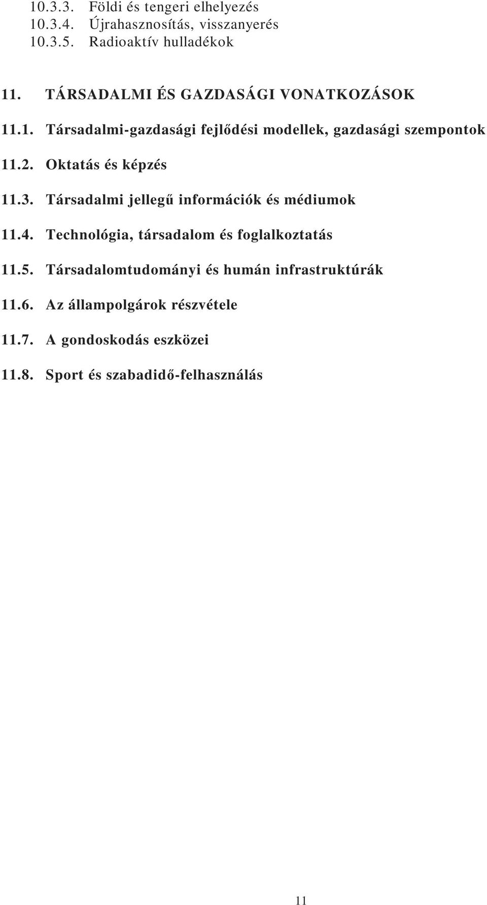 Oktatás és képzés 11.3. Társadalmi jellegő információk és médiumok 11.4. Technológia, társadalom és foglalkoztatás 11.5.