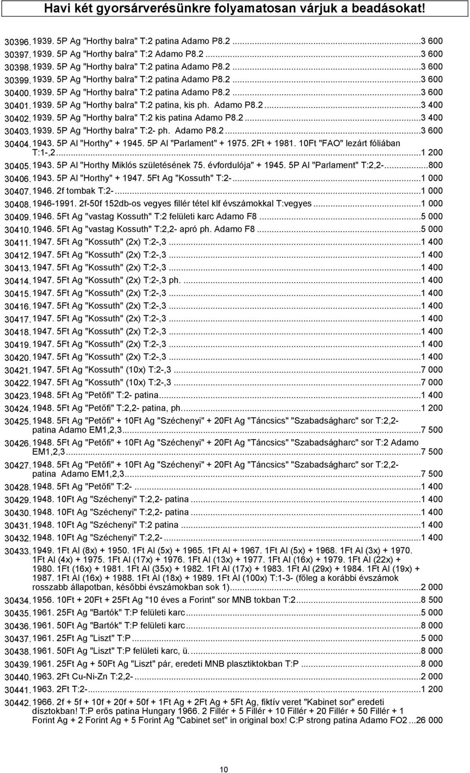 1939. 5P Ag "Horthy balra" T:2 kis patina Adamo P8.2...3 400 30403.1939. 5P Ag "Horthy balra" T:2- ph. Adamo P8.2...3 600 30404.1943. 5P Al "Horthy" + 1945. 5P Al "Parlament" + 1975. 2Ft + 1981.