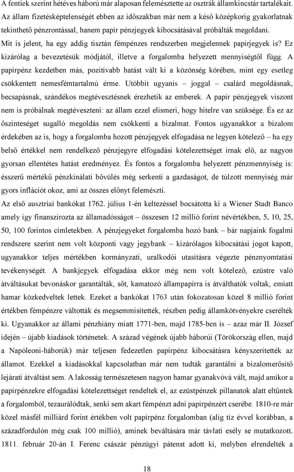 Mit is jelent, ha egy addig tisztán fémpénzes rendszerben megjelennek papírjegyek is? Ez kizárólag a bevezetésük módjától, illetve a forgalomba helyezett mennyiségtől függ.