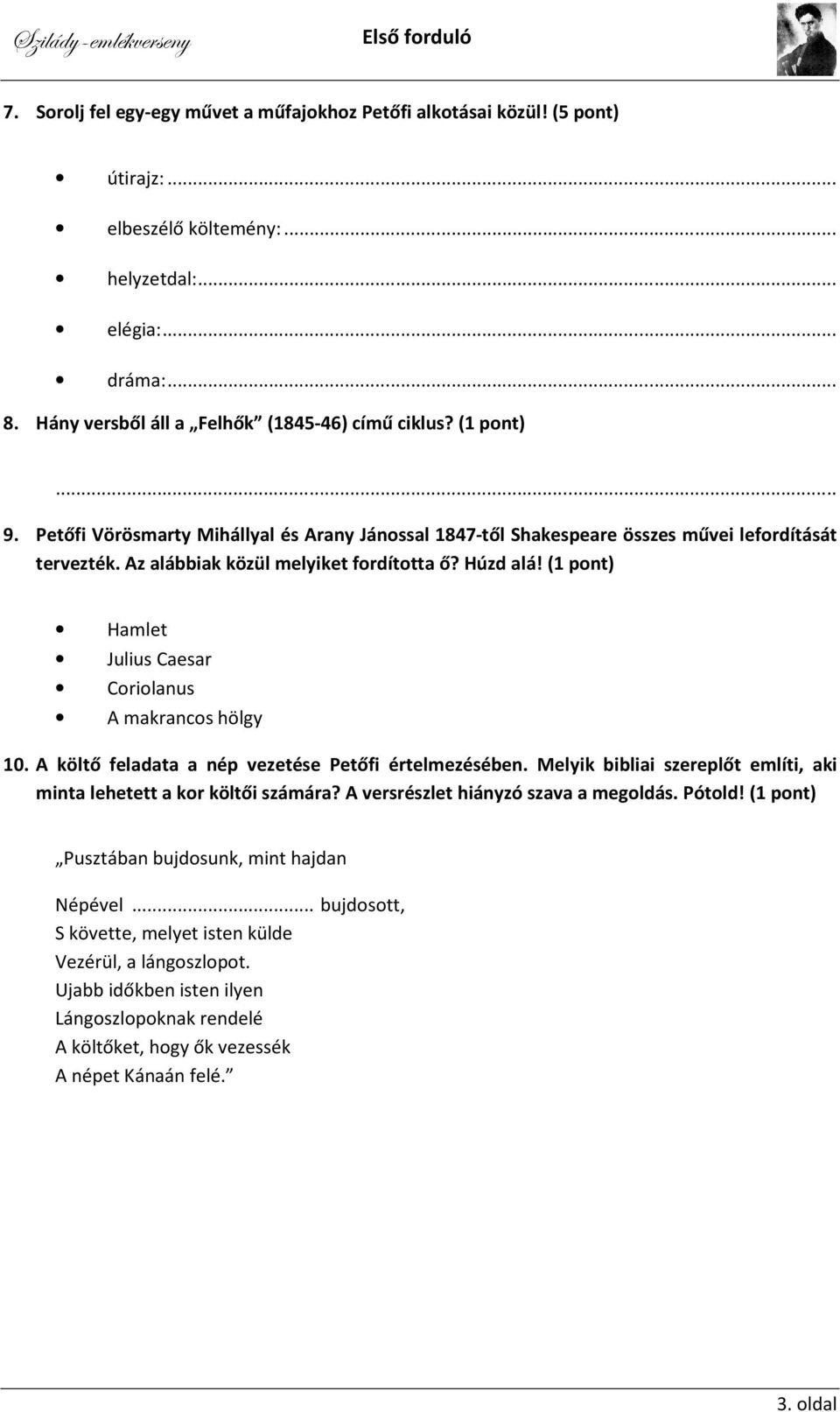 (1 pont) Hamlet Julius Caesar Coriolanus A makrancos hölgy 10. A költő feladata a nép vezetése Petőfi értelmezésében. Melyik bibliai szereplőt említi, aki minta lehetett a kor költői számára?
