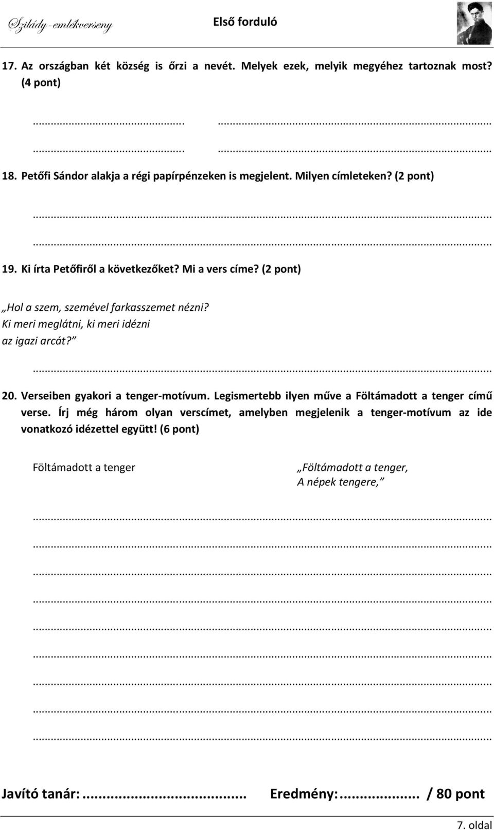 (2 pont) Hol a szem, szemével farkasszemet nézni? Ki meri meglátni, ki meri idézni az igazi arcát? 20. Verseiben gyakori a tenger-motívum.