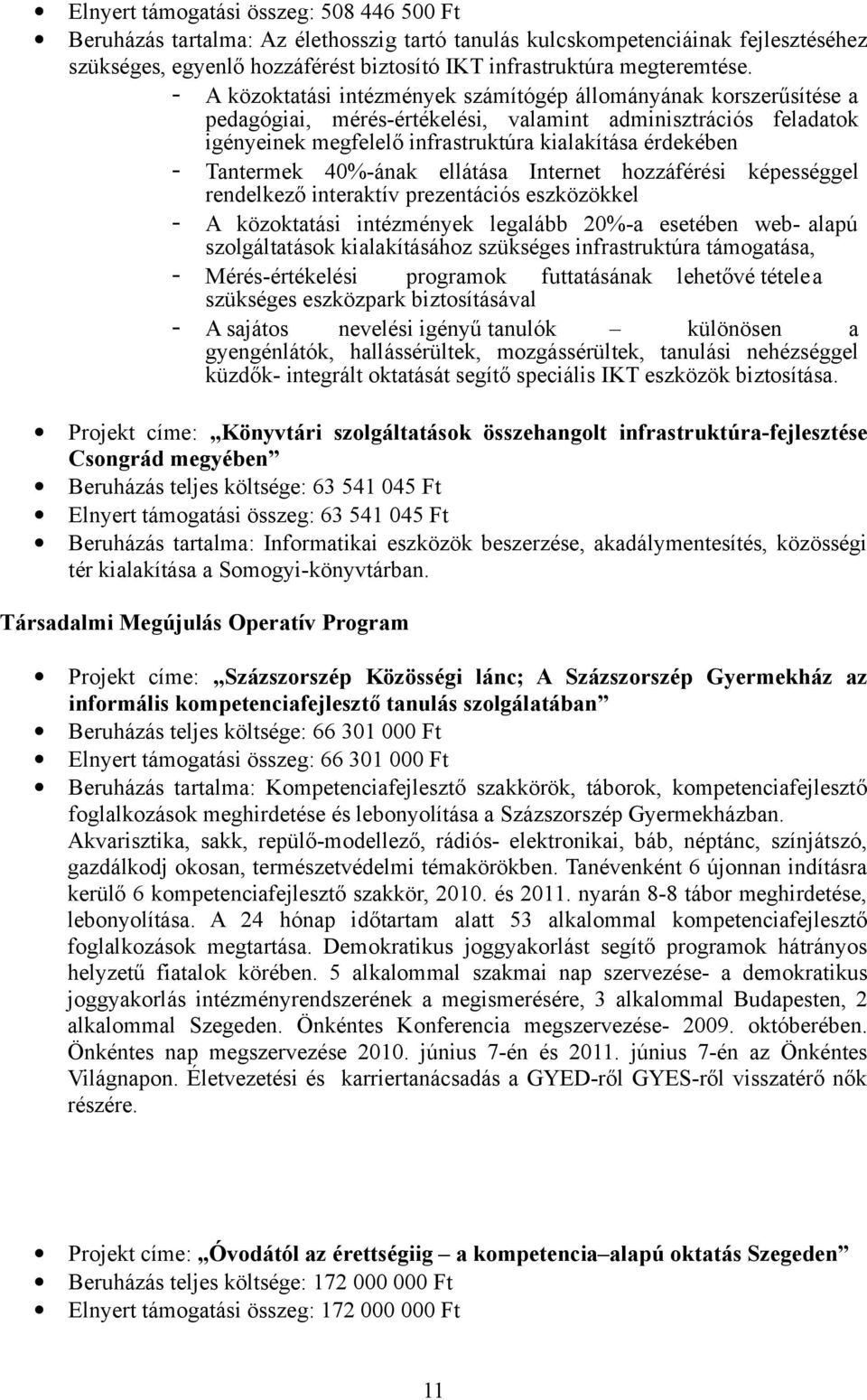 Tantermek 40%-ának ellátása Internet hozzáférési képességgel rendelkező interaktív prezentációs eszközökkel - A közoktatási intézmények legalább 20%-a esetében web- alapú szolgáltatások