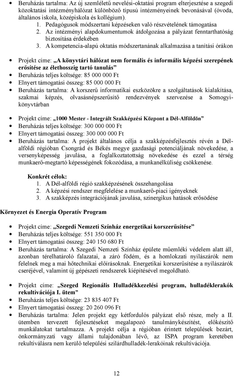 A kompetencia-alapú oktatás módszertanának alkalmazása a tanítási órákon Projekt címe: A könyvtári hálózat nem formális és informális képzési szerepének erősítése az élethosszig tartó tanulás