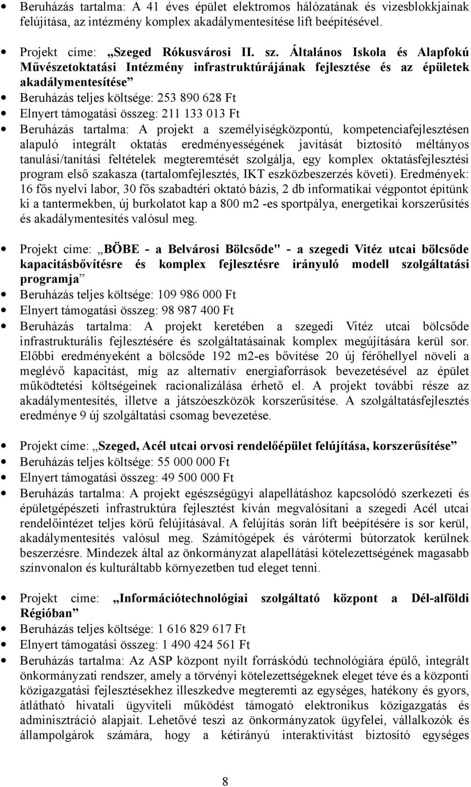 013 Ft Beruházás tartalma: A projekt a személyiségközpontú, kompetenciafejlesztésen alapuló integrált oktatás eredményességének javítását biztosító méltányos tanulási/tanítási feltételek