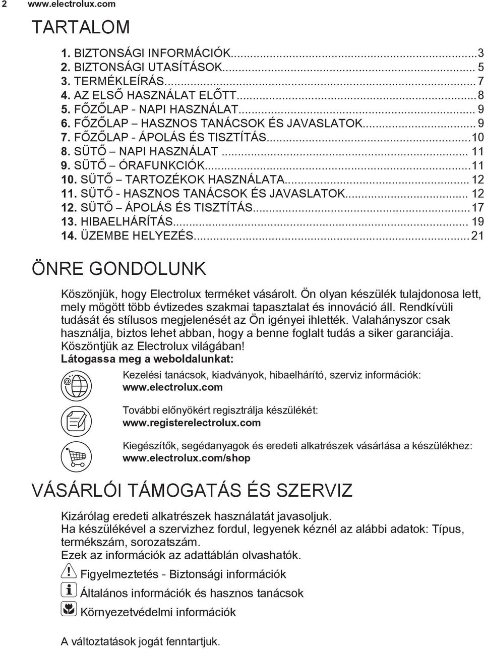 SÜTŐ - HASZNOS TANÁCSOK ÉS JAVASLATOK... 12 12. SÜTŐ ÁPOLÁS ÉS TISZTÍTÁS...17 13. HIBAELHÁRÍTÁS... 19 14. ÜZEMBE HELYEZÉS... 21 ÖNRE GONDOLUNK Köszönjük, hogy Electrolux terméket vásárolt.