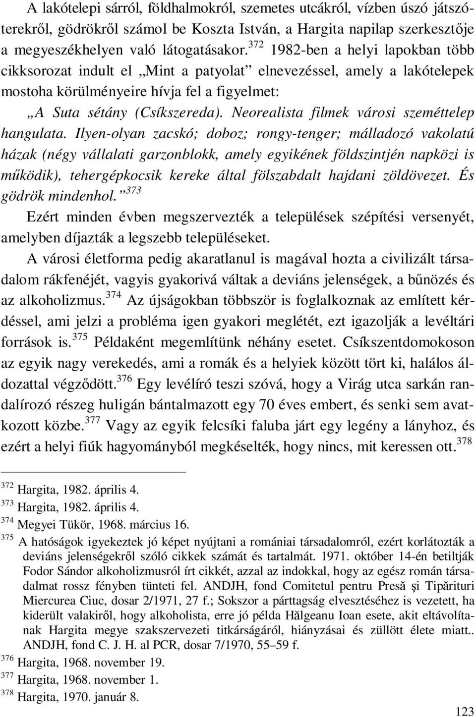 Neorealista filmek városi szeméttelep hangulata.