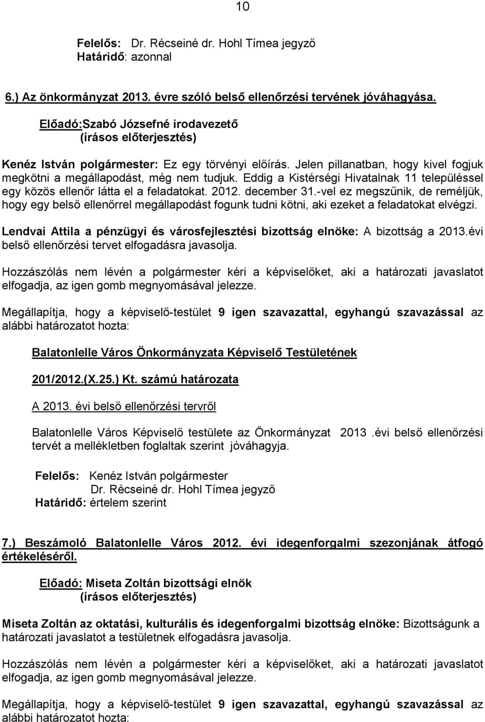 Eddig a Kistérségi Hivatalnak 11 településsel egy közös ellenır látta el a feladatokat. 2012. december 31.