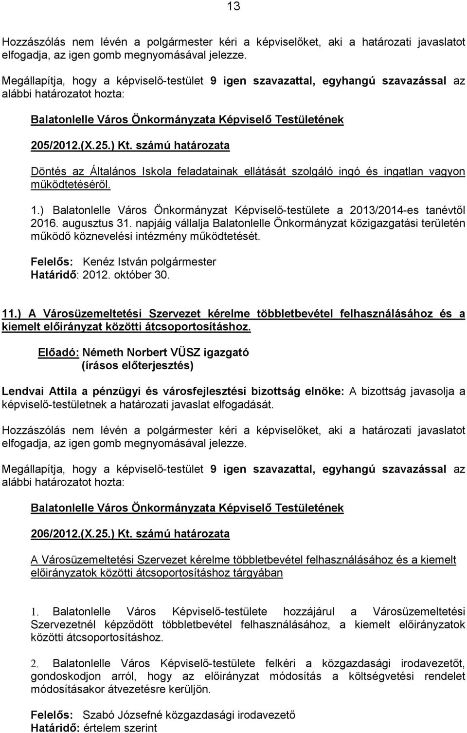 számú határozata Döntés az Általános Iskola feladatainak ellátását szolgáló ingó és ingatlan vagyon mőködtetésérıl. 1.