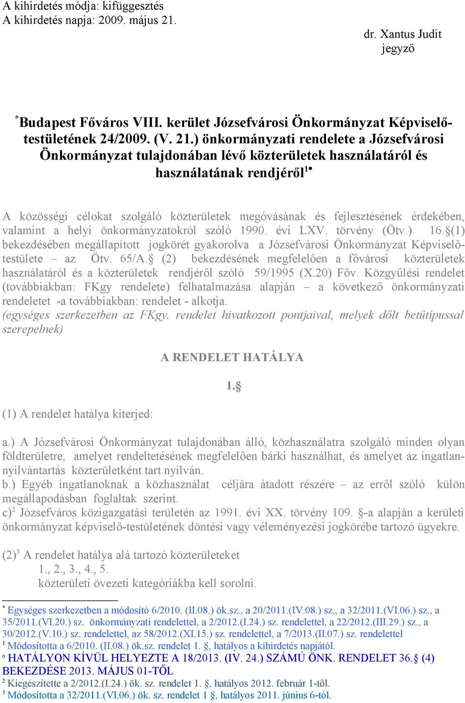 ) önkormányzati rendelete a Józsefvárosi Önkormányzat tulajdonában lévő közterületek használatáról és használatának rendjéről 1 A közösségi célokat szolgáló közterületek megóvásának és fejlesztésének