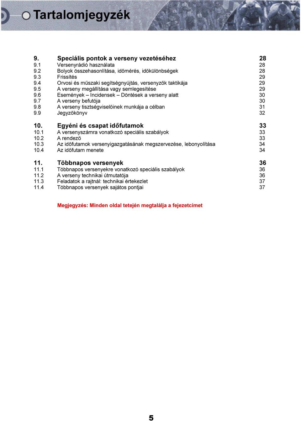 8 A verseny tisztségviselőinek munkája a célban 31 9.9 Jegyzőkönyv 32 10. Egyéni és csapat időfutamok 33 10.1 A versenyszámra vonatkozó speciális szabályok 33 10.2 A rendező 33 10.