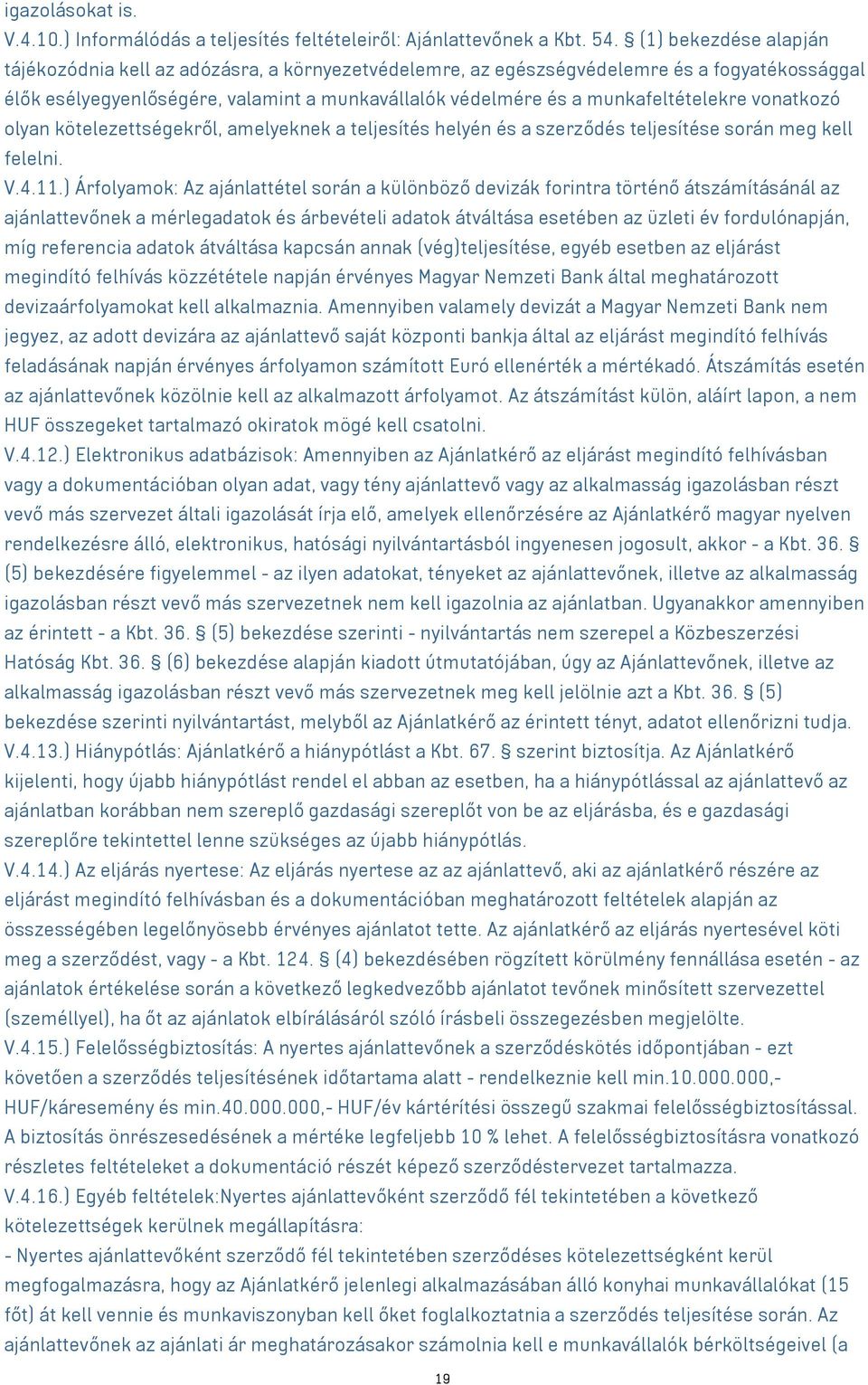 munkafeltételekre vonatkozó olyan kötelezettségekről, amelyeknek a teljesítés helyén és a szerződés teljesítése során meg kell felelni. V.4.11.