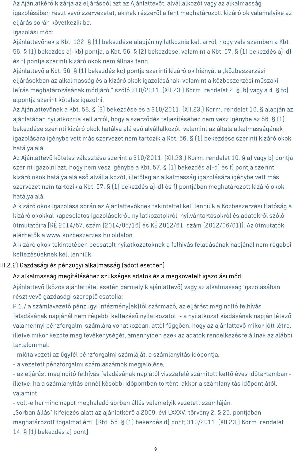57. (1) bekezdés a)-d) és f) pontja szerinti kizáró okok nem állnak fenn. Ajánlattevő a Kbt. 56.