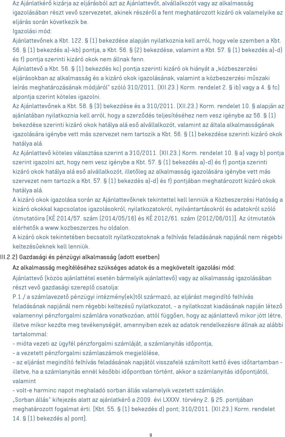 57. (1) bekezdés a)-d) és f) pontja szerinti kizáró okok nem állnak fenn. Ajánlattevő a Kbt. 56.