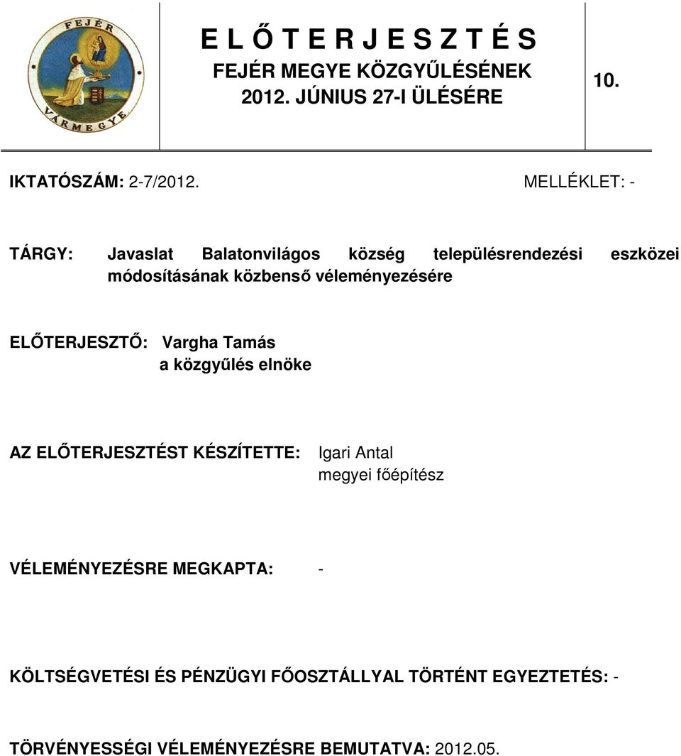 véleményezésére ELİTERJESZTİ: Vargha Tamás a közgyőlés elnöke AZ ELİTERJESZTÉST KÉSZÍTETTE: Igari Antal megyei