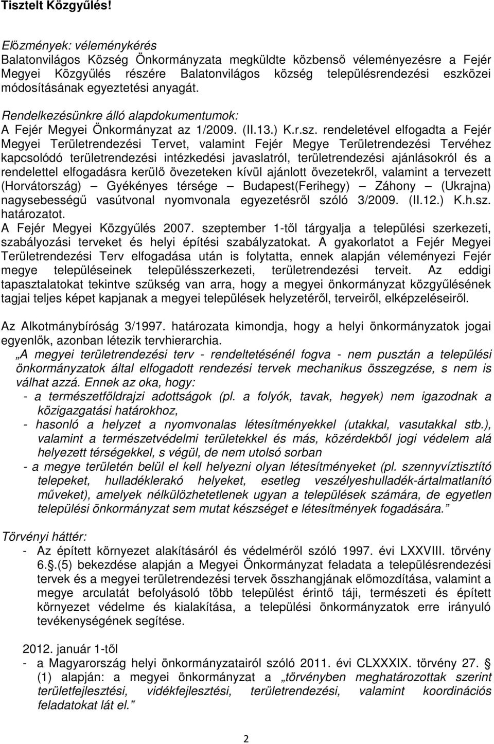 egyeztetési anyagát. Rendelkezésünkre álló alapdokumentumok: A Fejér Megyei Önkormányzat az 1/2009. (II.13.) K.r.sz.