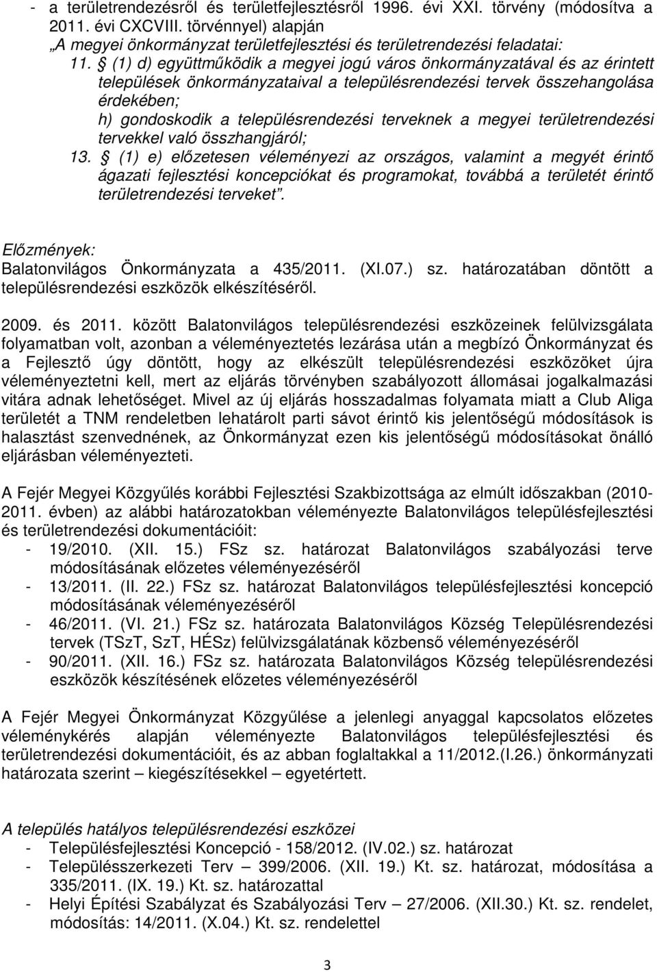 terveknek a megyei területrendezési tervekkel való összhangjáról; 13.