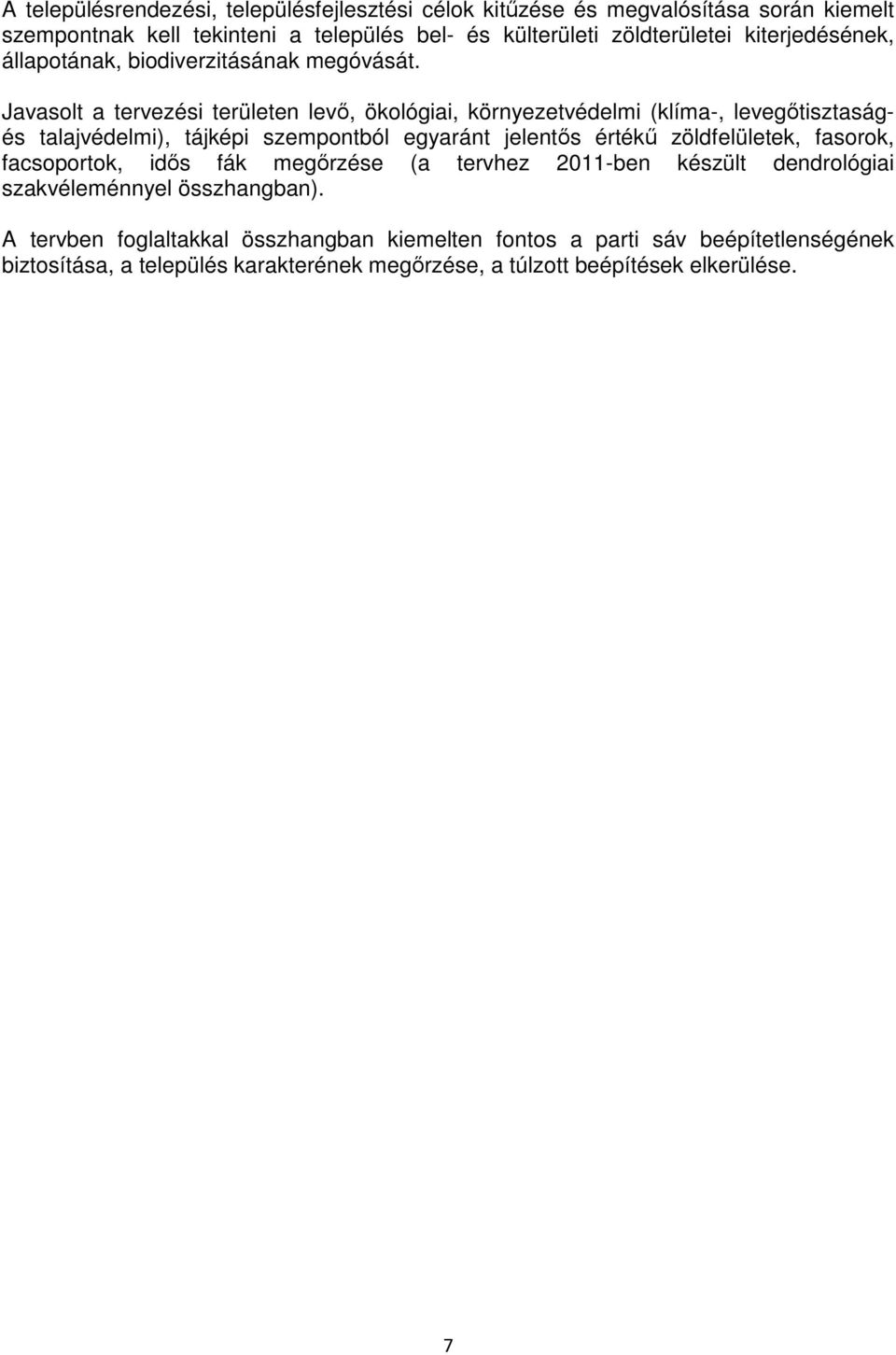Javasolt a tervezési területen levı, ökológiai, környezetvédelmi (klíma-, levegıtisztaságés talajvédelmi), tájképi szempontból egyaránt jelentıs értékő zöldfelületek,