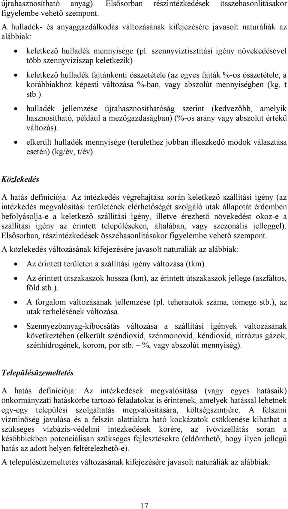 szennyvíztisztítási igény növekedésével több szennyvíziszap keletkezik) keletkező hulladék fajtánkénti összetétele (az egyes fajták %-os összetétele, a korábbiakhoz képesti változása %-ban, vagy