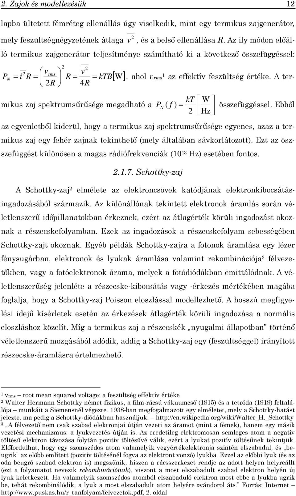 A ter- 2R 4R mikus zaj spektrumsűrűsége megadható a kt W P N ( f ) = 2 Hz összefüggéssel.