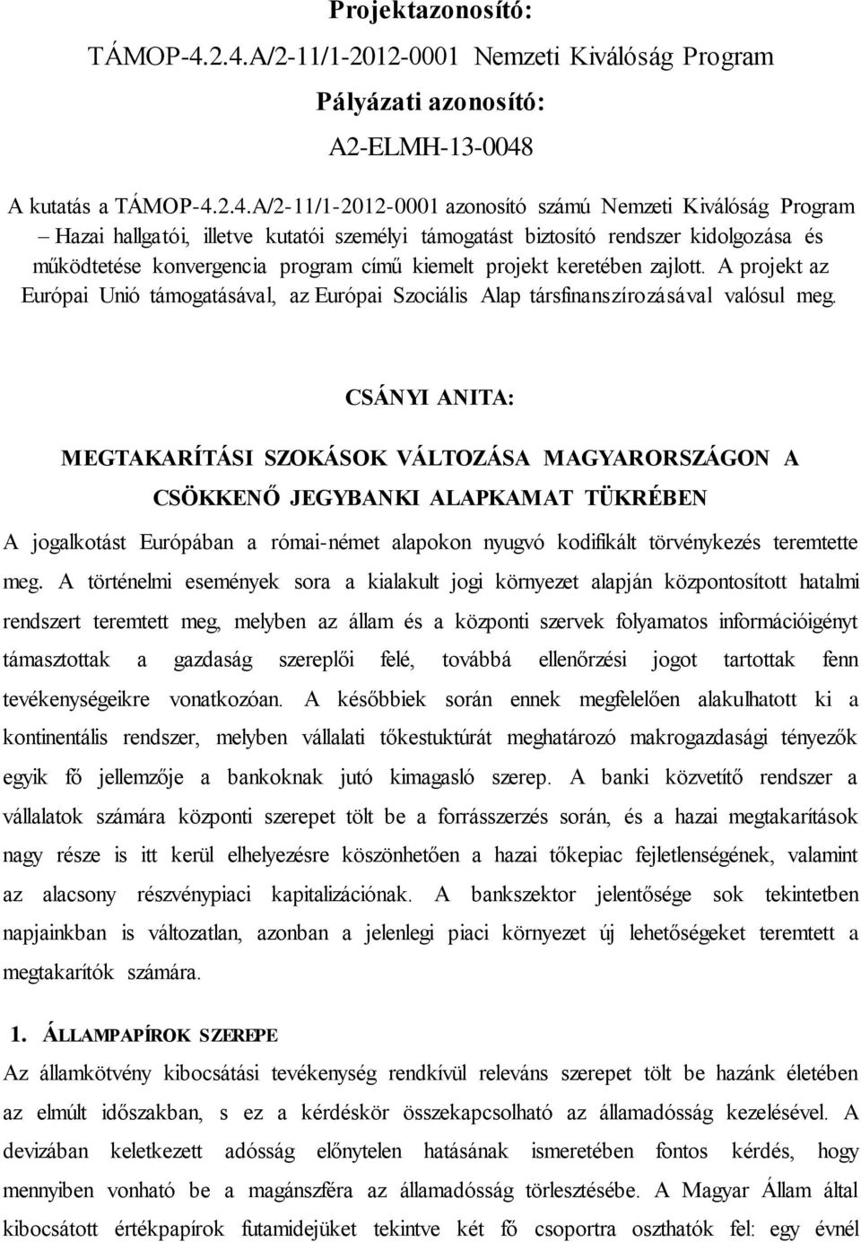 kutatói személyi támogatást biztosító rendszer kidolgozása és működtetése konvergencia program című kiemelt projekt keretében zajlott.