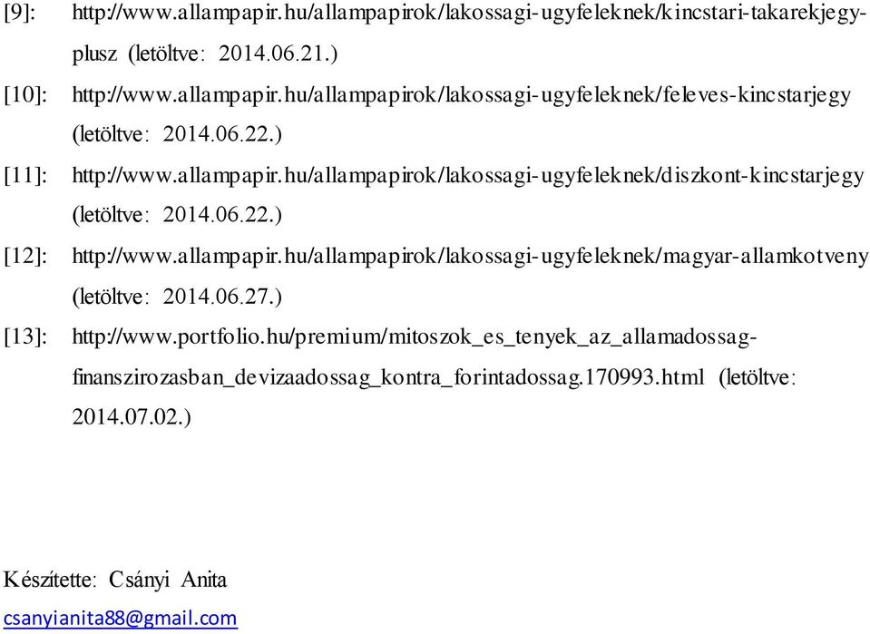 06.27.) [13]: http://www.portfolio.hu/premium/mitoszok_es_tenyek_az_allamadossagfinanszirozasban_devizaadossag_kontra_forintadossag.170993.html (letöltve: 2014.07.