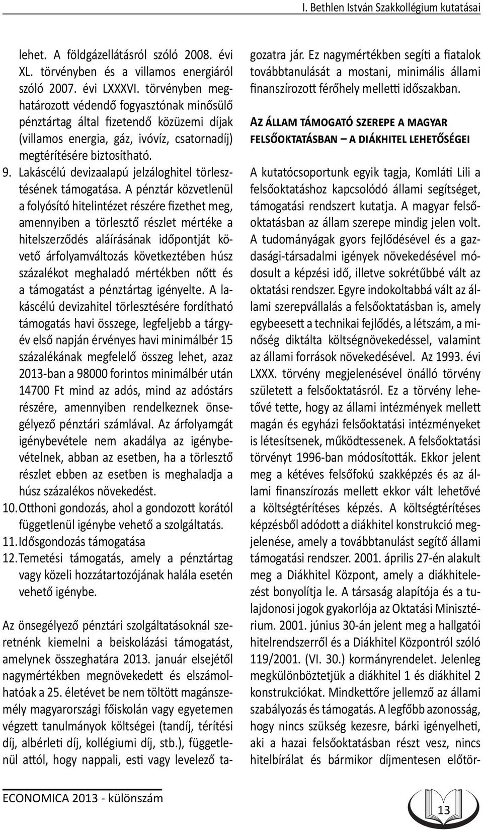Lakáscélú devizaalapú jelzáloghitel törlesztésének támogatása.