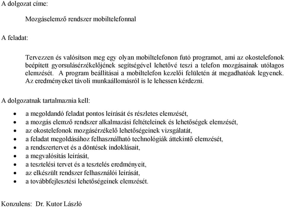 Az eredményeket távoli munkaállomásról is le lehessen kérdezni.