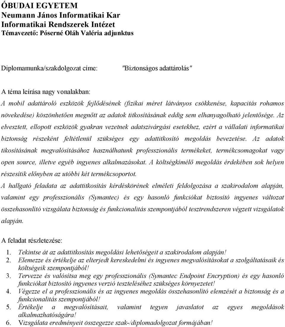 Az elvesztett, ellopott eszközök gyakran vezetnek adatszivárgási esetekhez, ezért a vállalati informatikai biztonság részeként feltétlenül szükséges egy adattitkosító megoldás bevezetése.