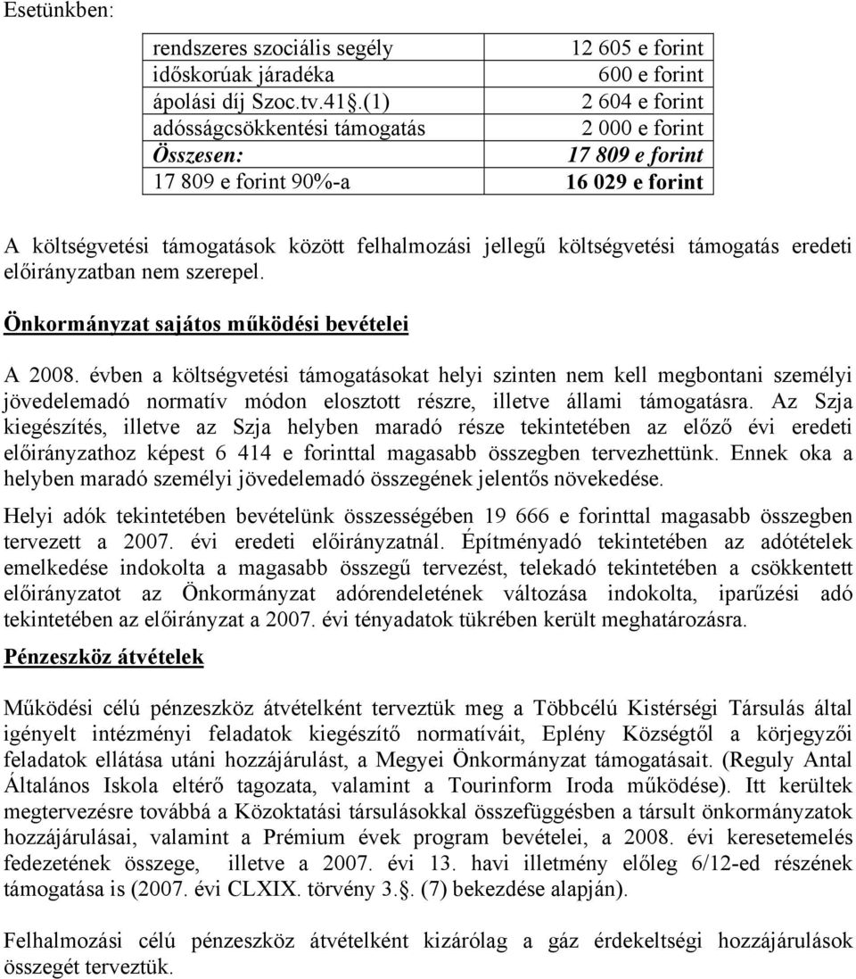 támogatás eredeti előirányzatban nem szerepel. Önkormányzat sajátos működési bevételei A 2008.