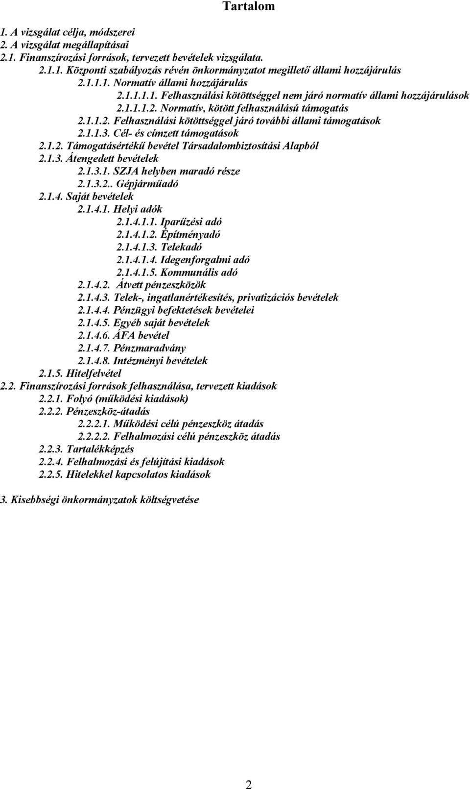 1.1.3. Cél- és címzett támogatások 2.1.2. Támogatásértékű bevétel Társadalombiztosítási Alapból 2.1.3. Átengedett bevételek 2.1.3.1. SZJA helyben maradó része 2.1.3.2.. Gépjárműadó 2.1.4.