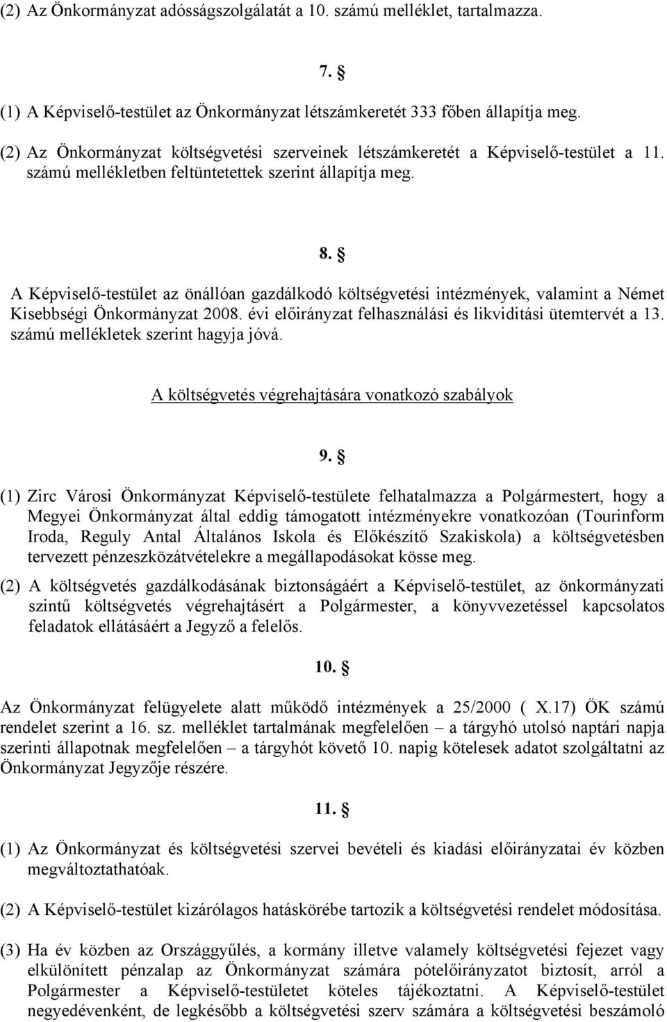 A Képviselő-testület az önállóan gazdálkodó költségvetési intézmények, valamint a Német Kisebbségi Önkormányzat 2008. évi előirányzat felhasználási és likviditási ütemtervét a 13.