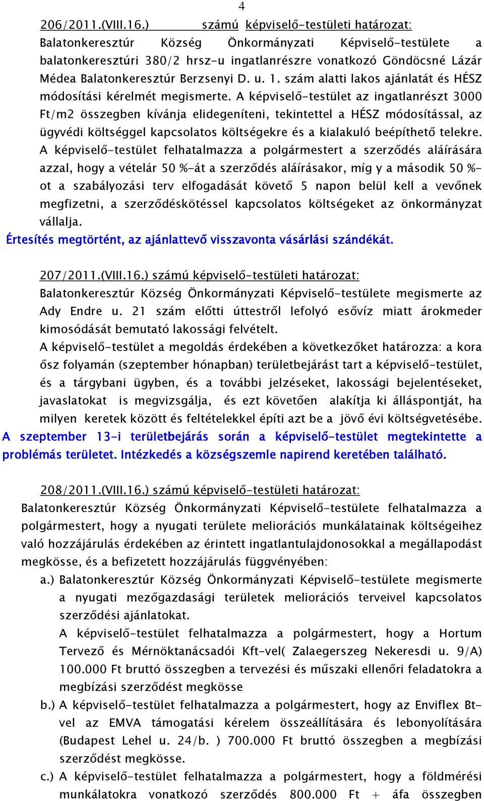 Berzsenyi D. u. 1. szám alatti lakos ajánlatát és HÉSZ módosítási kérelmét megismerte.