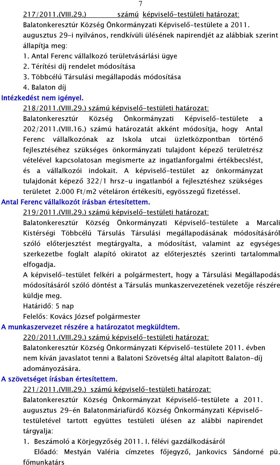 Többcélú Társulási megállapodás módosítása 4. Balaton díj Intézkedést nem igényel. 218/2011.(VIII.29.