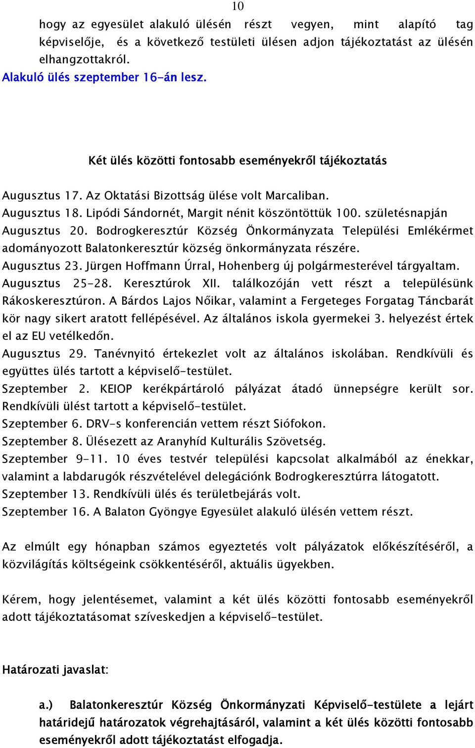 születésnapján Augusztus 20. Bodrogkeresztúr Község Önkormányzata Települési Emlékérmet adományozott Balatonkeresztúr község önkormányzata részére. Augusztus 23.