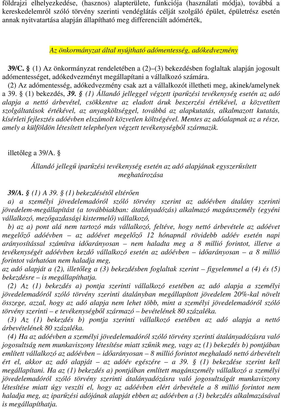 98 Az önkormányzat rendeletében a (2) (3) bekezdésben foglaltak alapján jogosult adómentességet, adókedvezményt megállapítani a vállalkozó számára.