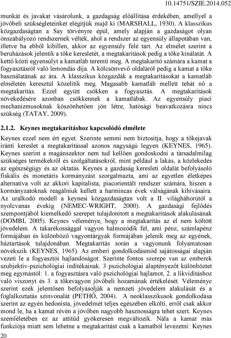 egyensúly felé tart. Az elmélet szerint a beruházások jelentik a tőke keresletét, a megtakarítások pedig a tőke kínálatát. A kettő közti egyensúlyt a kamatláb teremti meg.